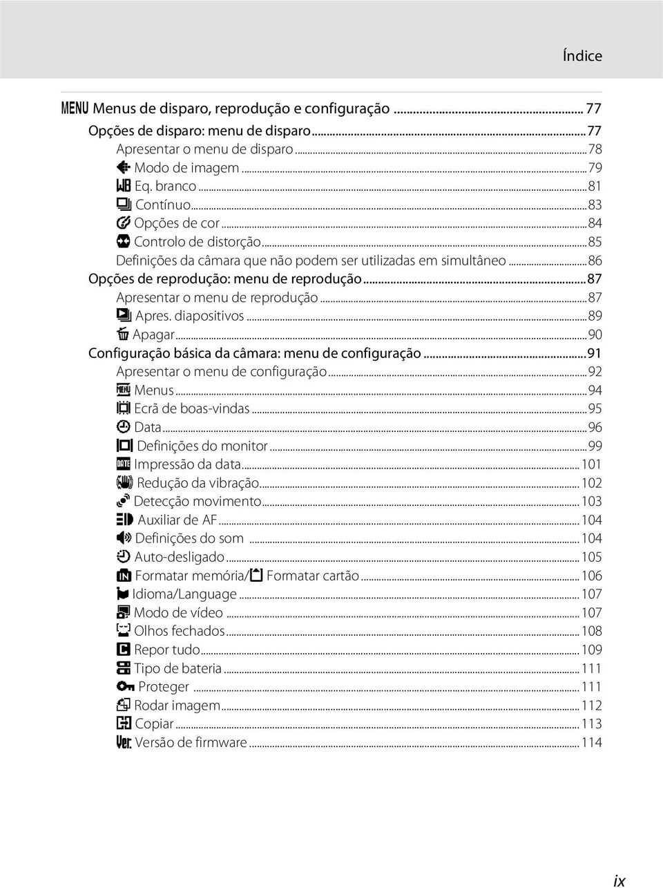 ..87 b Apres. diapositivos...89 c Apagar...90 Configuração básica da câmara: menu de configuração...91 Apresentar o menu de configuração...92 a Menus...94 c Ecrã de boas-vindas...95 d Data.