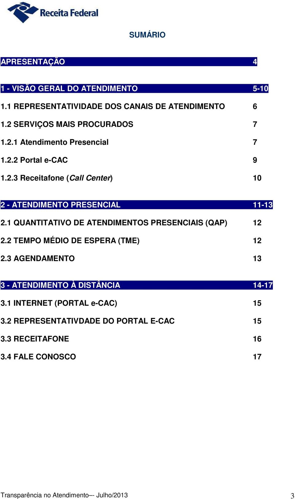 1 QUANTITATIVO DE ATENDIMENTOS PRESENCIAIS (QAP) 12 2.2 TEMPO MÉDIO DE ESPERA (TME) 12 2.