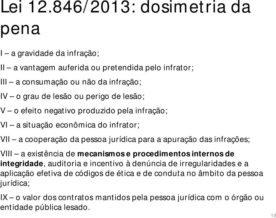 lesão ou perigo de lesão; V o efeito negativo produzido pela infração; VI a situação econômica do infrator; VII a cooperação da pessoa jurídica para a apuração