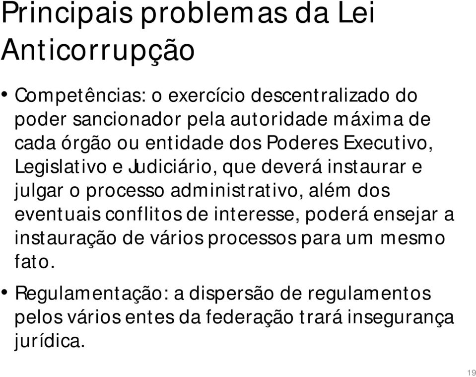 julgar o processo administrativo, além dos eventuais conflitos de interesse, poderá ensejar a instauração de vários