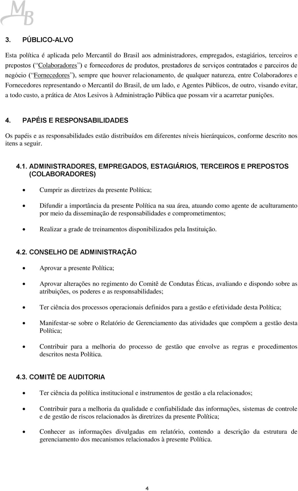 lado, e Agentes Públicos, de outro, visando evitar, a todo custo, a prática de Atos Lesivos à Administração Pública que possam vir a acarretar punições. 4.