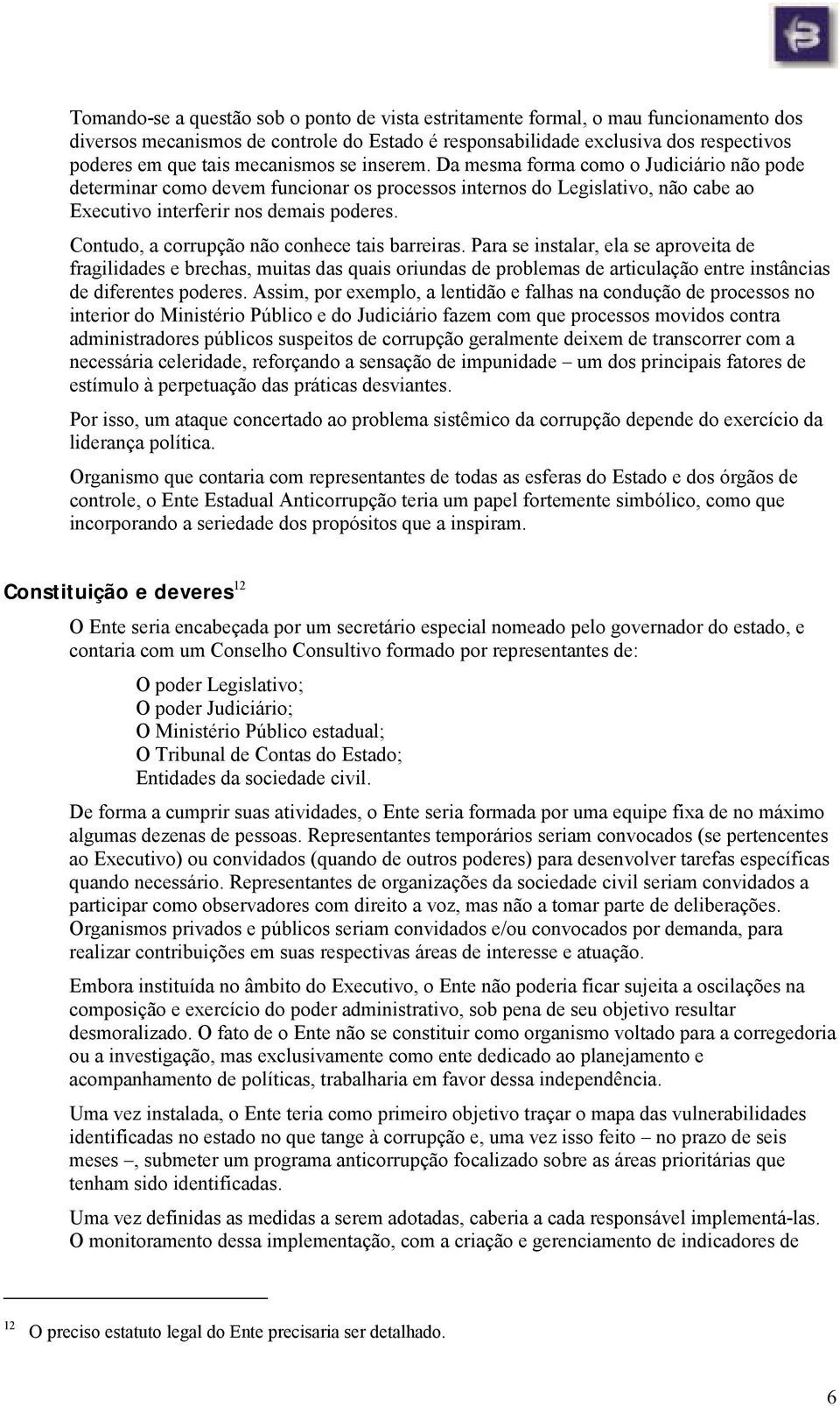 Contudo, a corrupção não conhece tais barreiras.