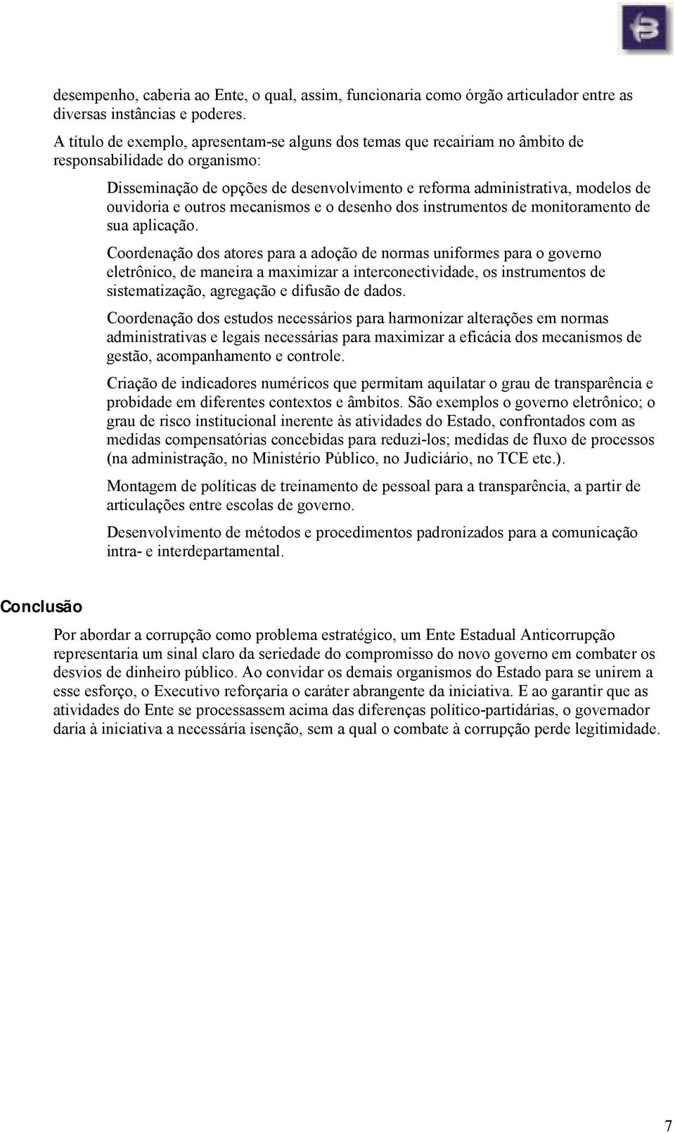 e outros mecanismos e o desenho dos instrumentos de monitoramento de sua aplicação.