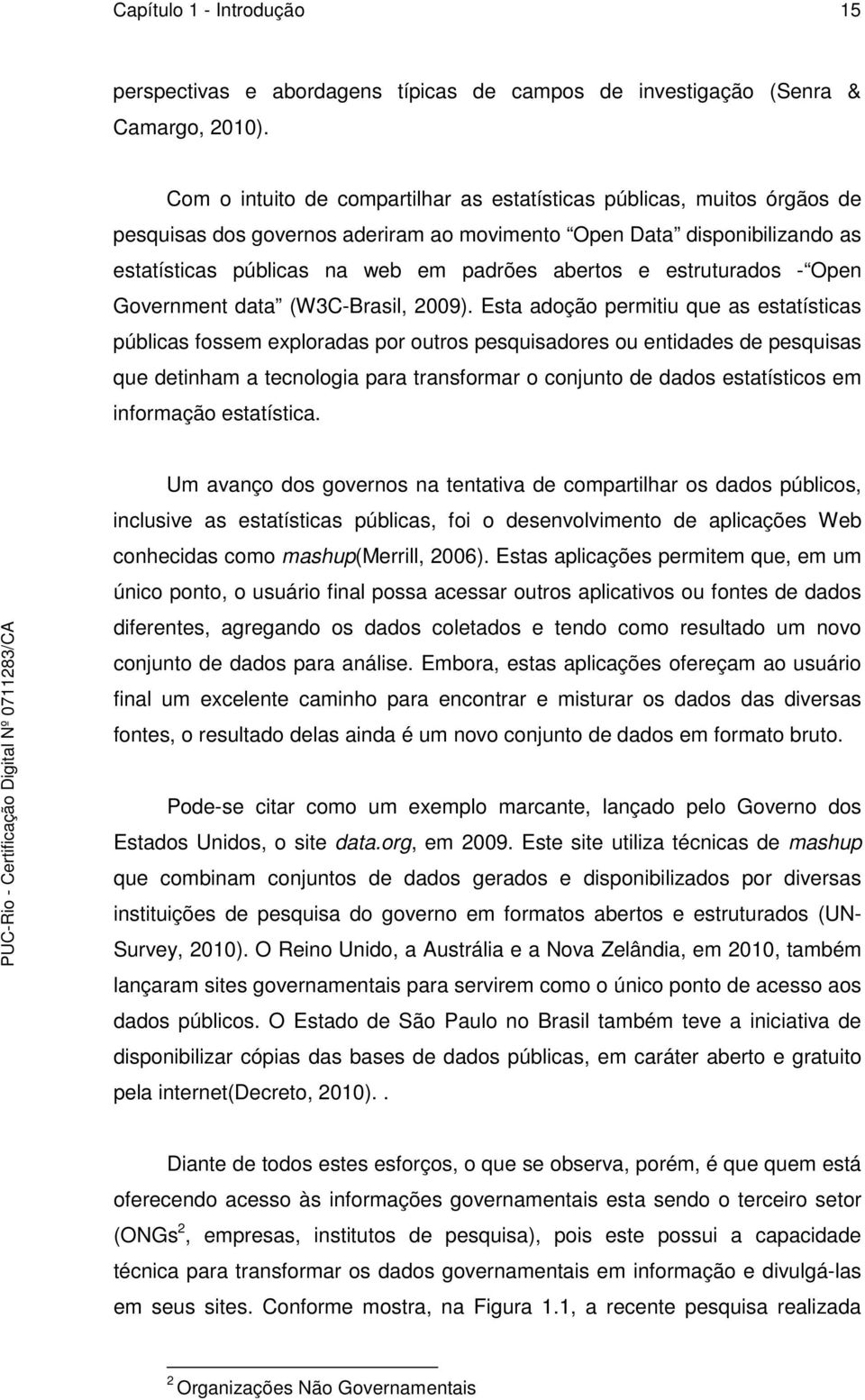 estruturados - Open Government data (W3C-Brasil, 2009).
