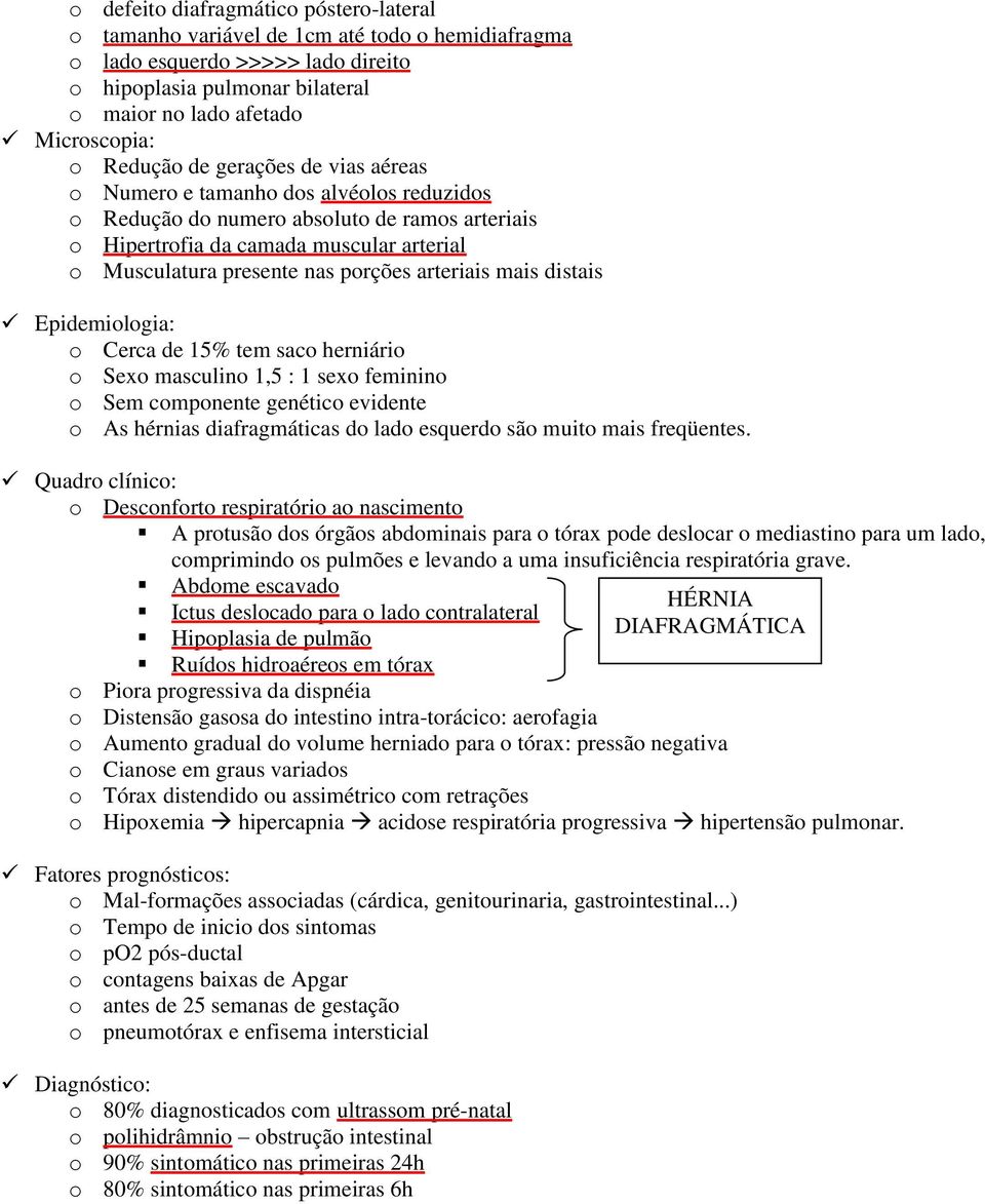 porções arteriais mais distais o Cerca de 15% tem saco herniário o Sexo masculino 1,5 : 1 sexo feminino o Sem componente genético evidente o As hérnias diafragmáticas do lado esquerdo são muito mais