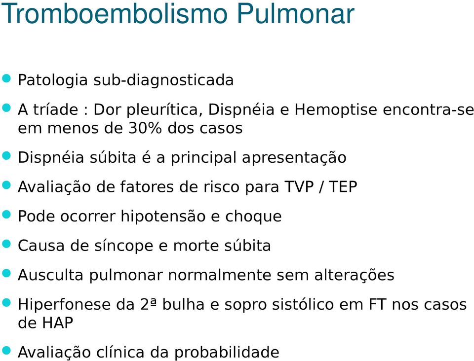 risco para TVP / TEP Pode ocorrer hipotensão e choque Causa de síncope e morte súbita Ausculta pulmonar