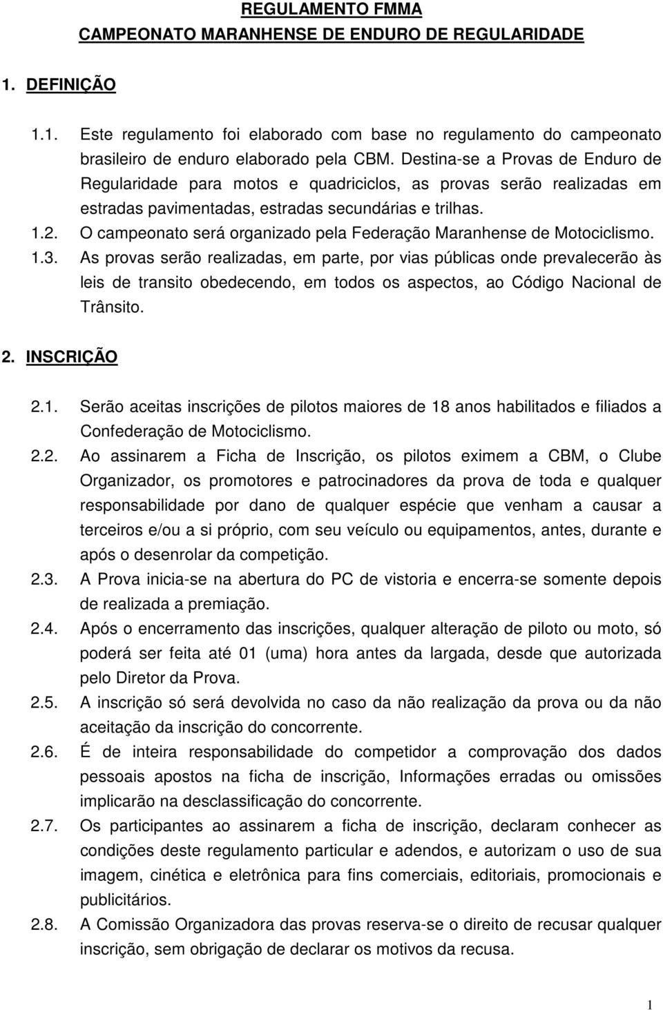 O campeonato será organizado pela Federação Maranhense de Motociclismo..3.