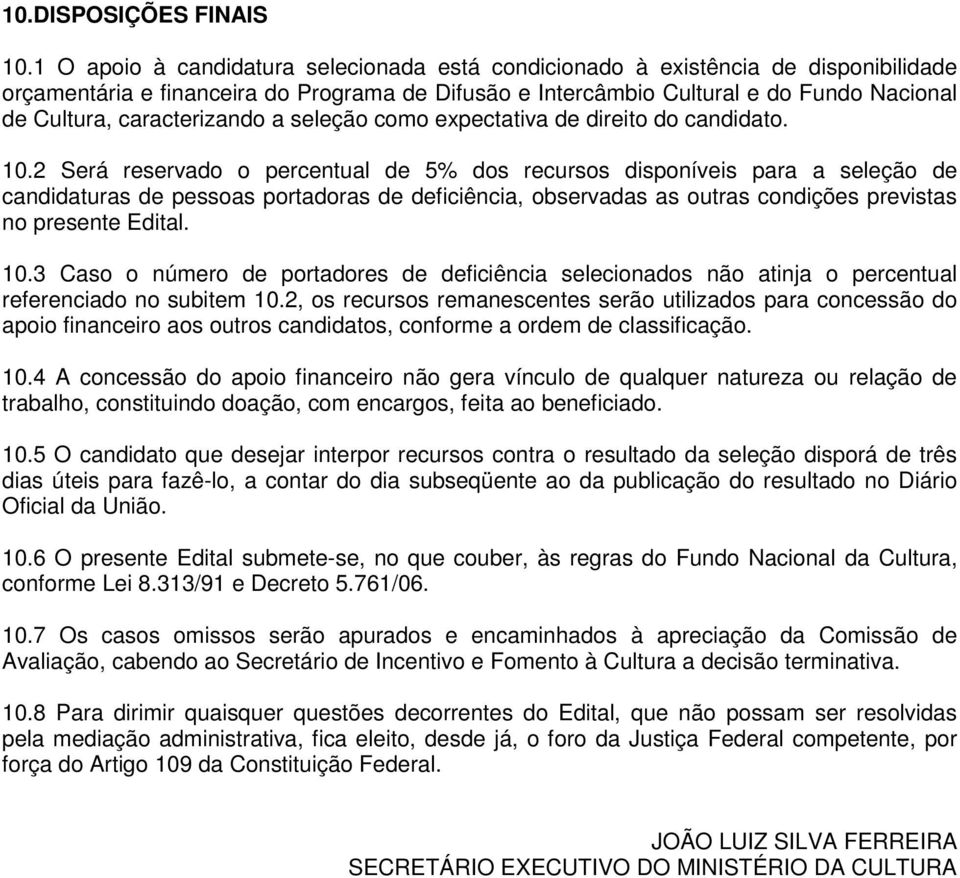 caracterizando a seleção como expectativa de direito do candidato. 10.