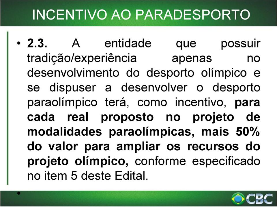 se dispuser a desenvolver o desporto paraolímpico terá, como incentivo, para cada real