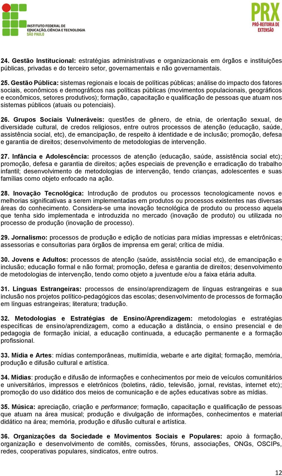 econômicos, setores produtivos); formação, capacitação e qualificação de pessoas que atuam nos sistemas públicos (atuais ou potenciais). 26.