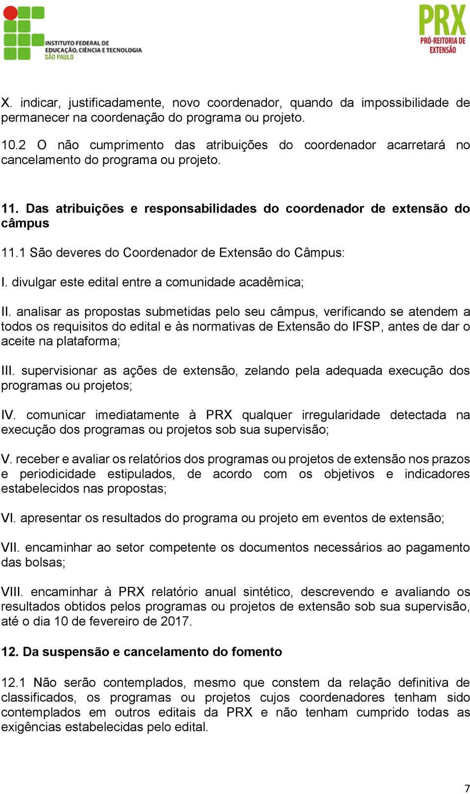 1 São deveres do Coordenador de Extensão do Câmpus: I. divulgar este edital entre a comunidade acadêmica; II.