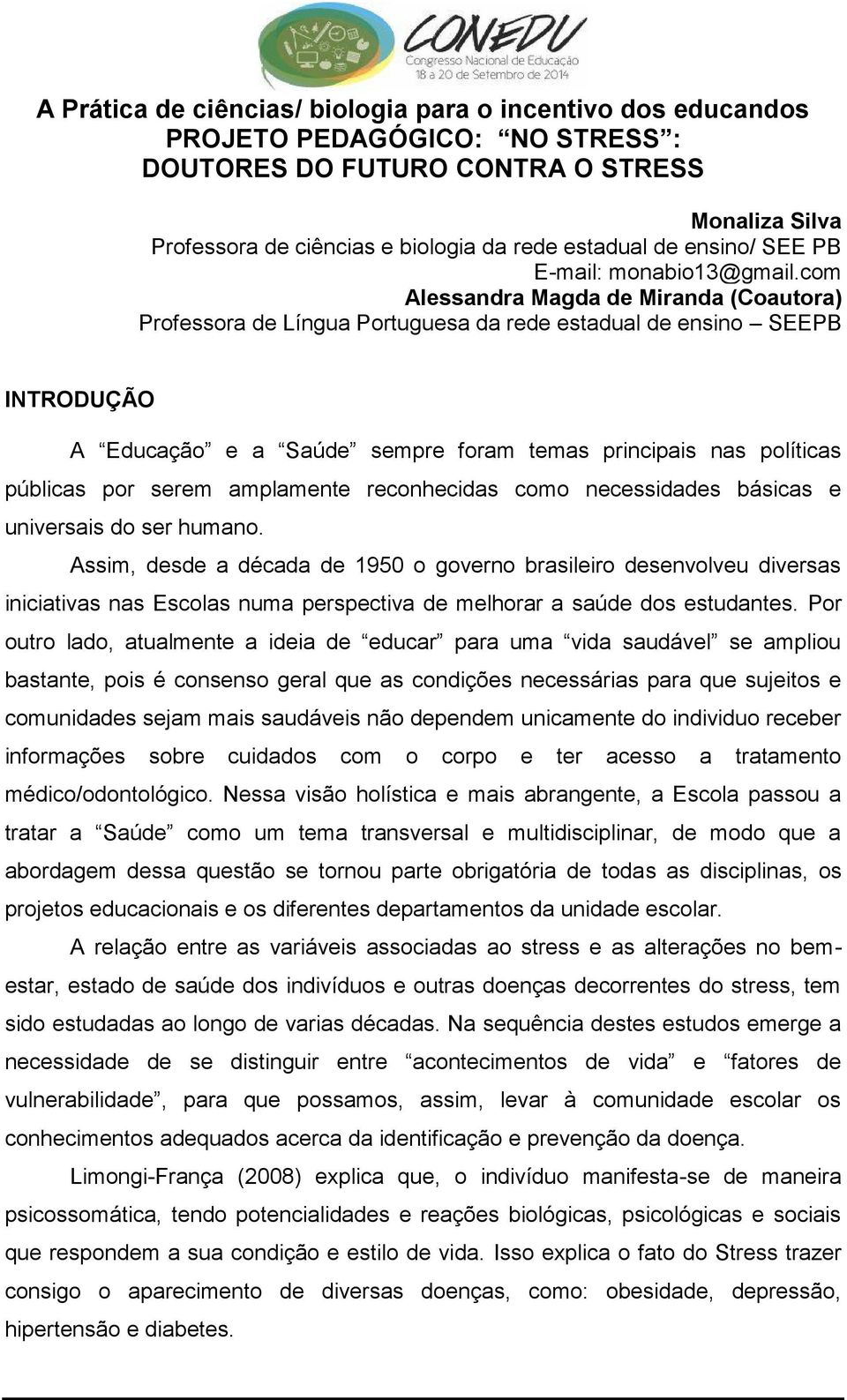 com Alessandra Magda de Miranda (Coautora) Professora de Língua Portuguesa da rede estadual de ensino SEEPB INTRODUÇÃO A Educação e a Saúde sempre foram temas principais nas políticas públicas por