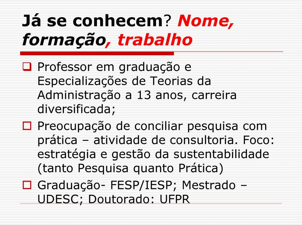 Administração a 13 anos, carreira diversificada; Preocupação de conciliar pesquisa com