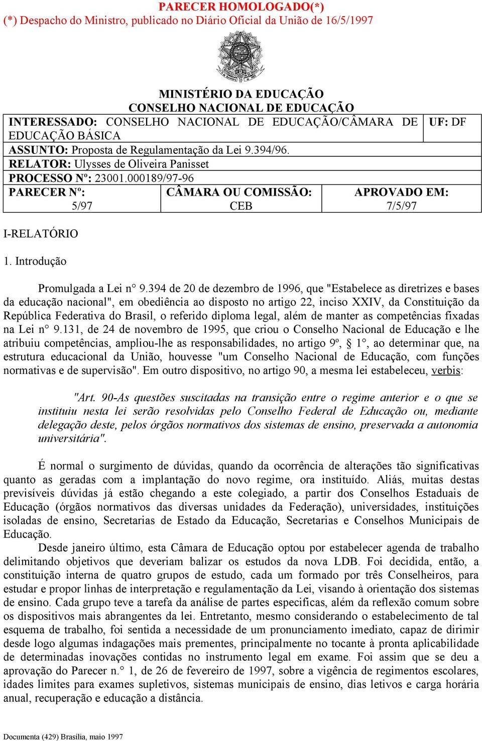 Introdução CÂMARA OU COMISSÃO: CEB UF: DF APROVADO EM: 7/5/97 Promulgada a Lei n 9.