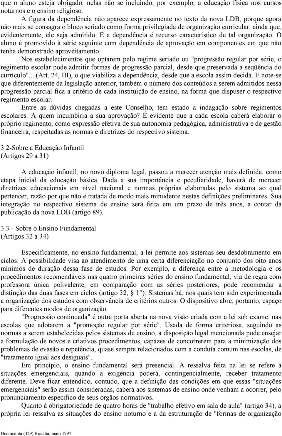 ele seja admitido. E a dependência é recurso característico de tal organização.