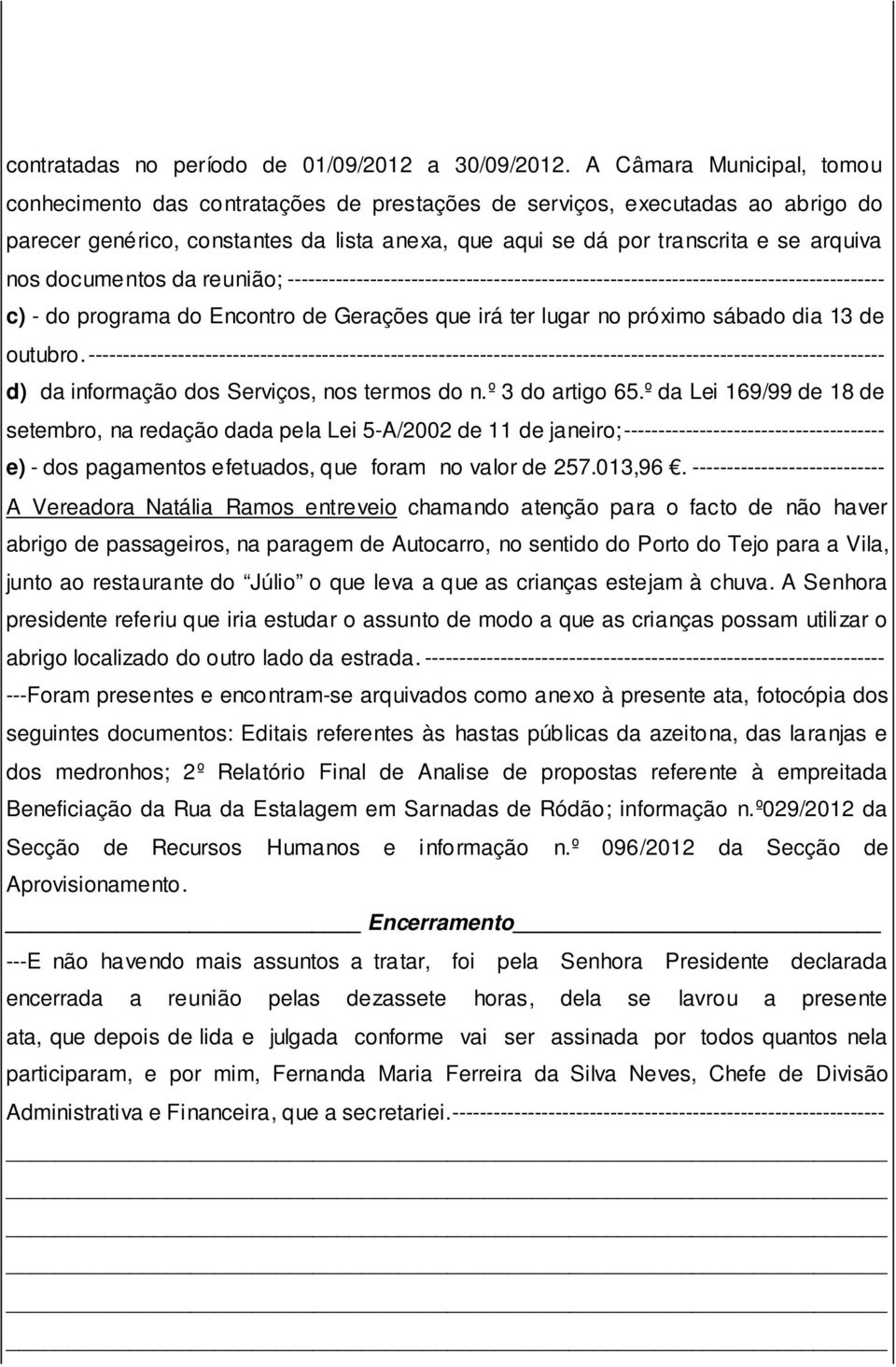 documentos da reunião; --------------------------------------------------------------------------------------- c) - do programa do Encontro de Gerações que irá ter lugar no próximo sábado dia 13 de