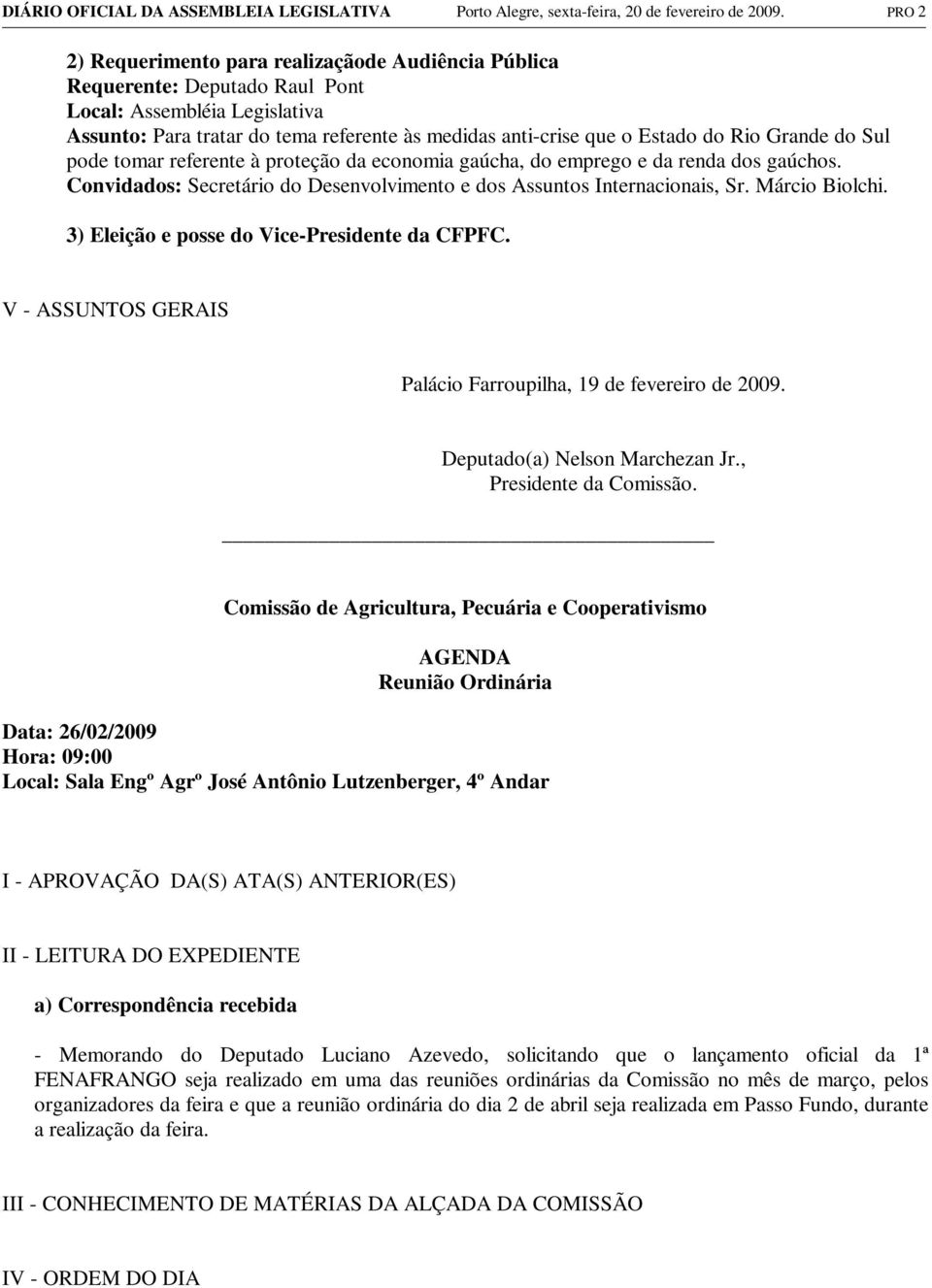 Grande do Sul pode tomar referente à proteção da economia gaúcha, do emprego e da renda dos gaúchos. Convidados: Secretário do Desenvolvimento e dos Assuntos Internacionais, Sr. Márcio Biolchi.