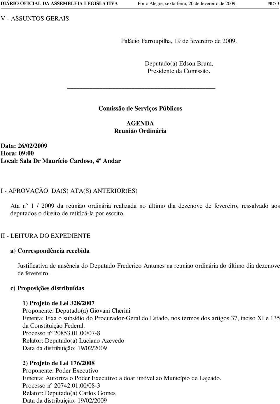 1 / 2009 da reunião ordinária realizada no último dia dezenove de fevereiro, ressalvado aos deputados o direito de retificá-la por escrito.