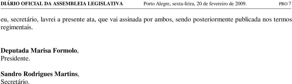 PRO 7 eu, secretário, lavrei a presente ata, que vai assinada por ambos,