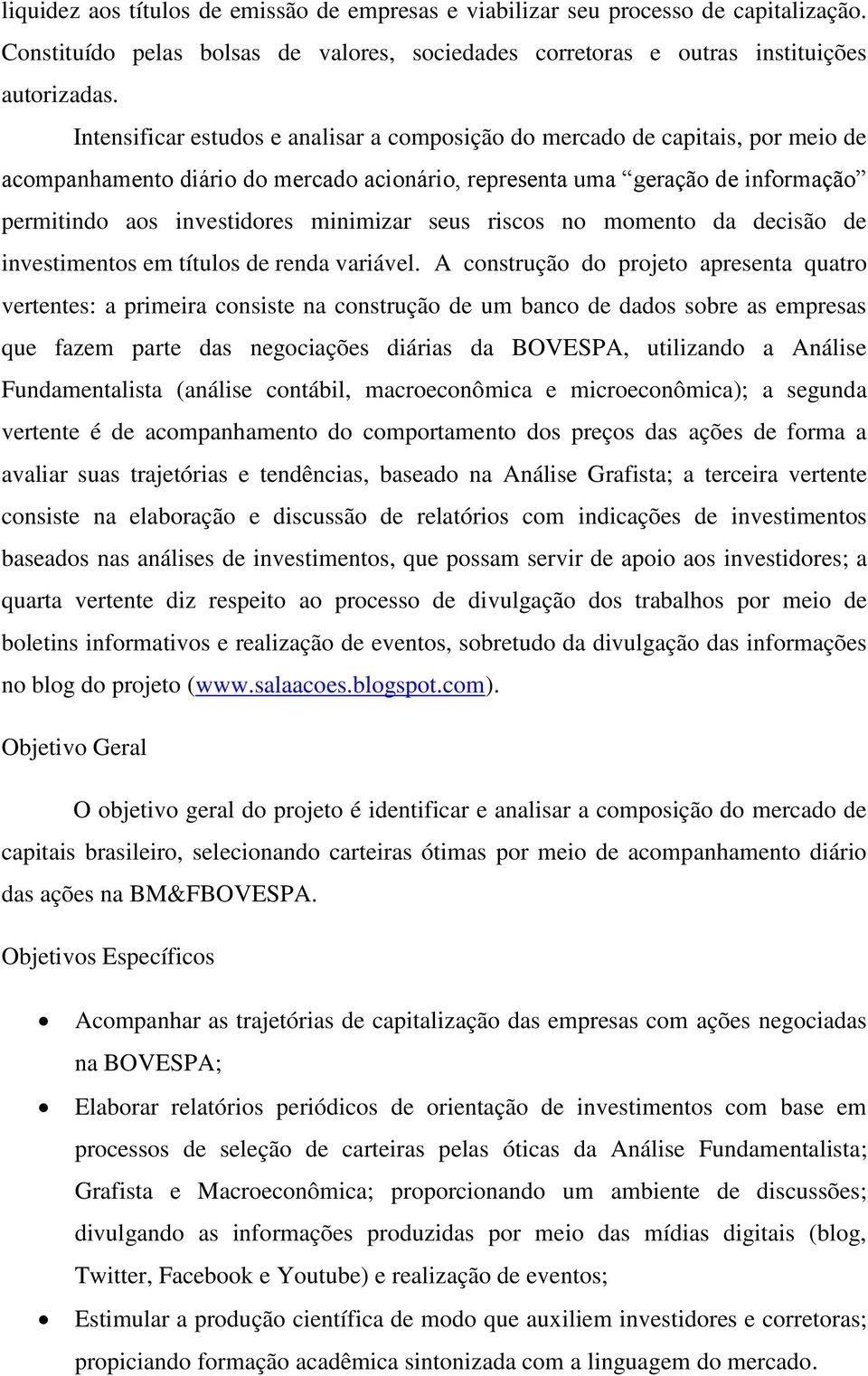 seus riscos no momento da decisão de investimentos em títulos de renda variável.