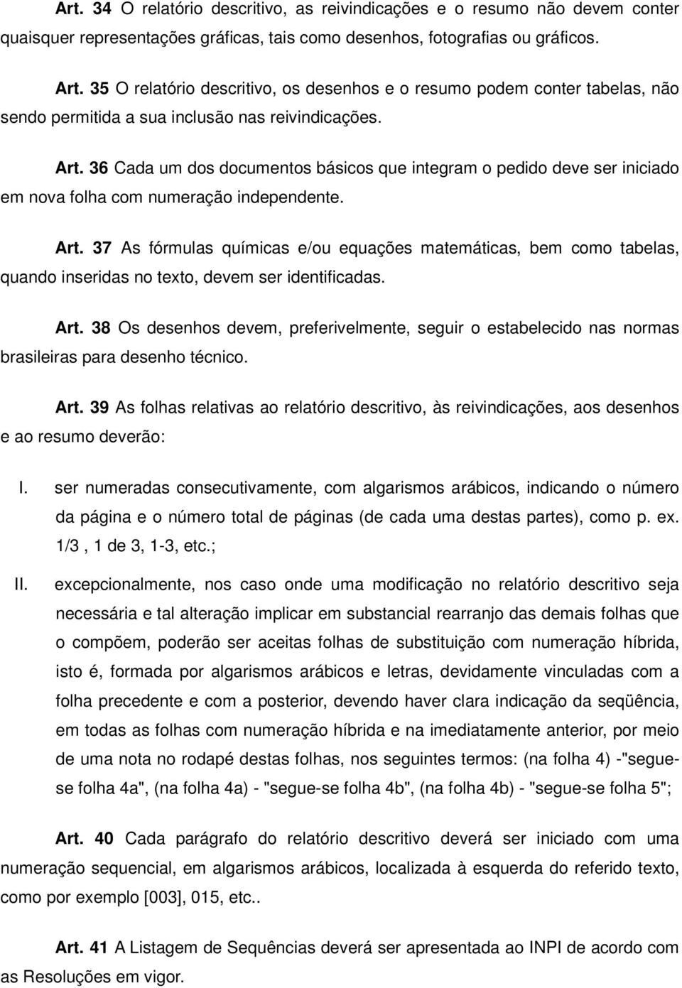 36 Cada um dos documentos básicos que integram o pedido deve ser iniciado em nova folha com numeração independente. Art.