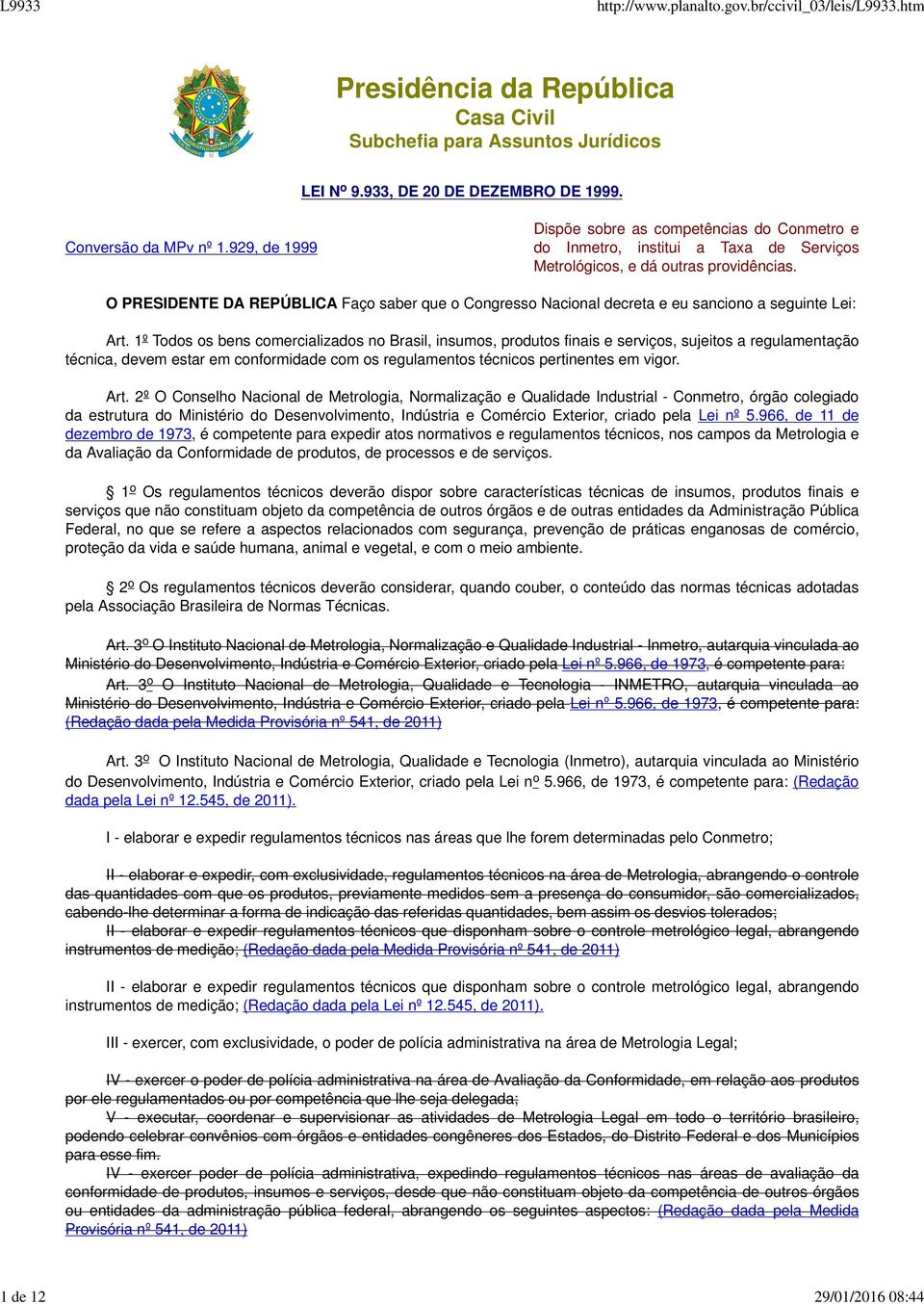 O PRESIDENTE DA REPÚBLICA Faço saber que o Congresso Nacional decreta e eu sanciono a seguinte Lei: Art.