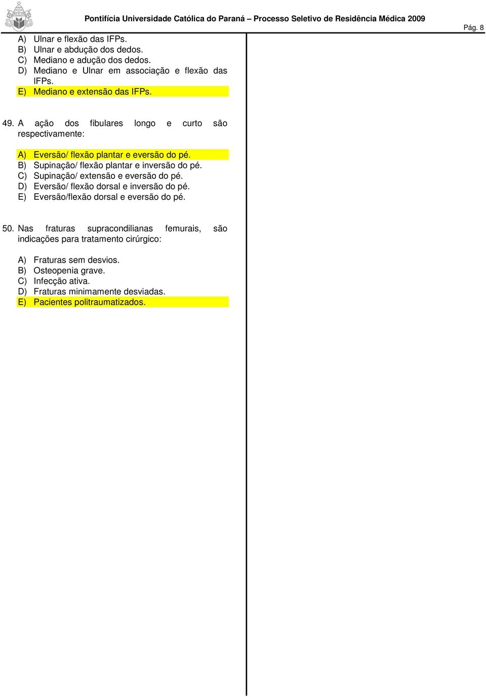 B) Supinação/ flexão plantar e inversão do pé. C) Supinação/ extensão e eversão do pé. D) Eversão/ flexão dorsal e inversão do pé.