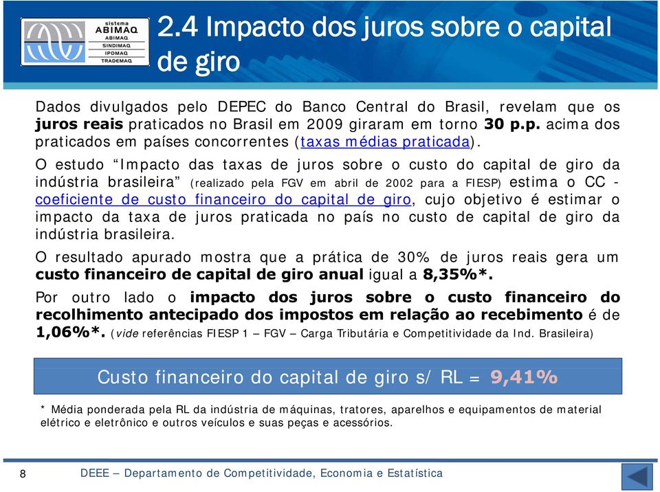 capital de giro, cujo objetivo é estimar o impacto da taxa de juros praticada no país no custo de capital de giro da indústria brasileira.