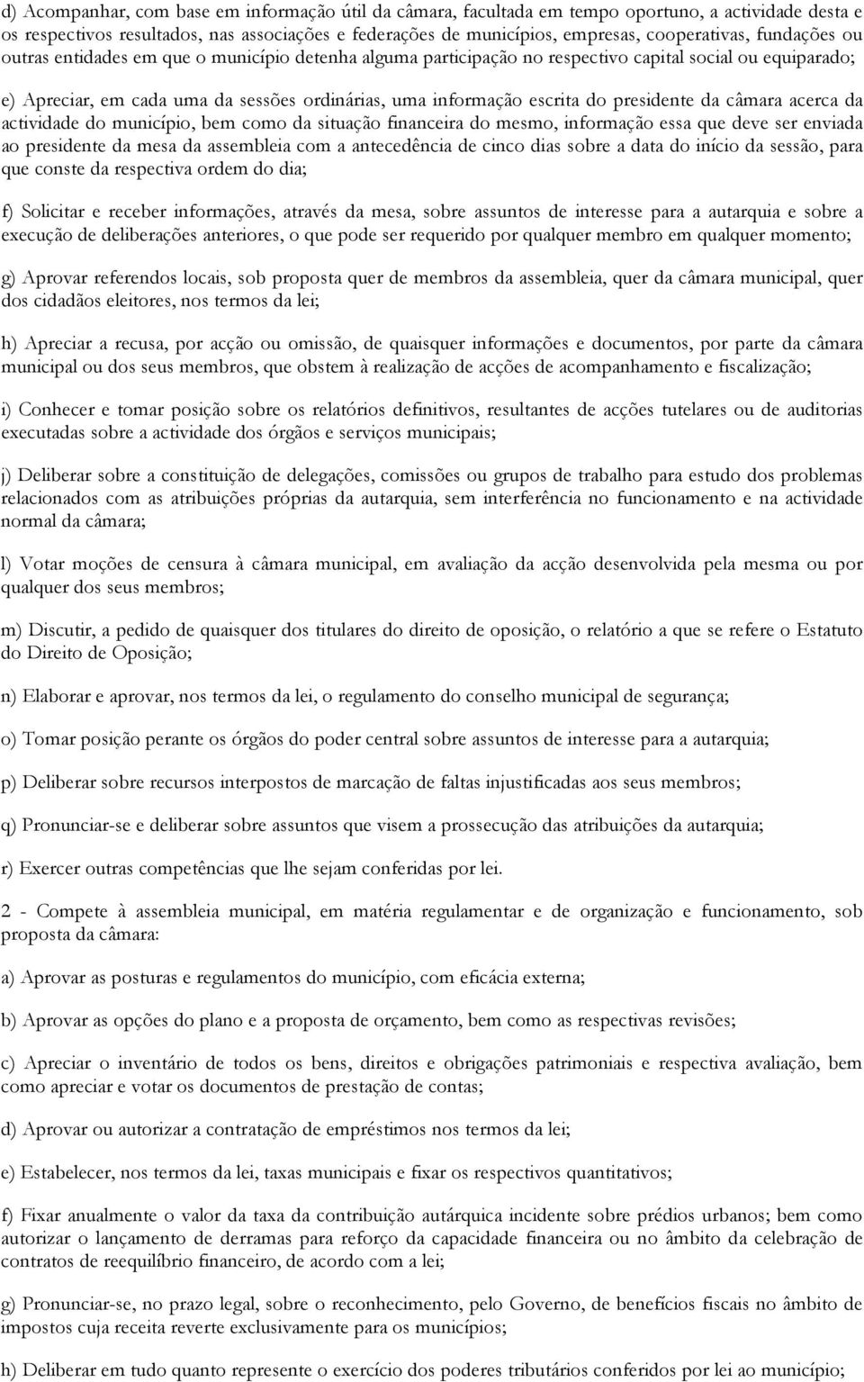 presidente da câmara acerca da actividade do município, bem como da situação financeira do mesmo, informação essa que deve ser enviada ao presidente da mesa da assembleia com a antecedência de cinco