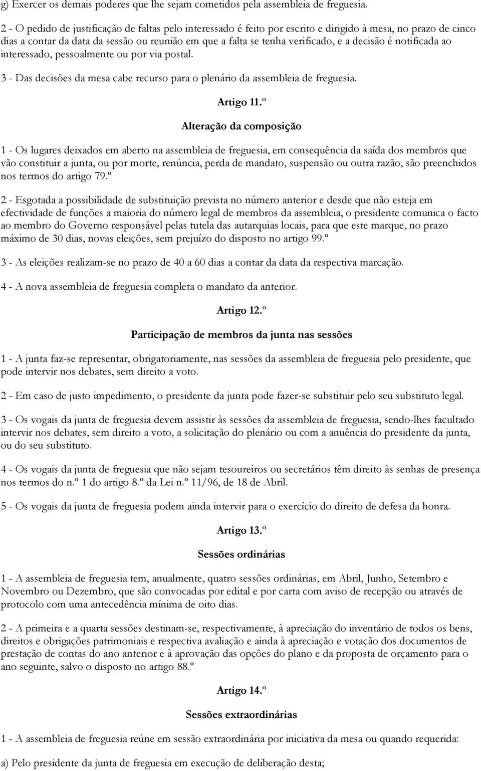 decisão é notificada ao interessado, pessoalmente ou por via postal. 3 - Das decisões da mesa cabe recurso para o plenário da assembleia de freguesia. Artigo 11.