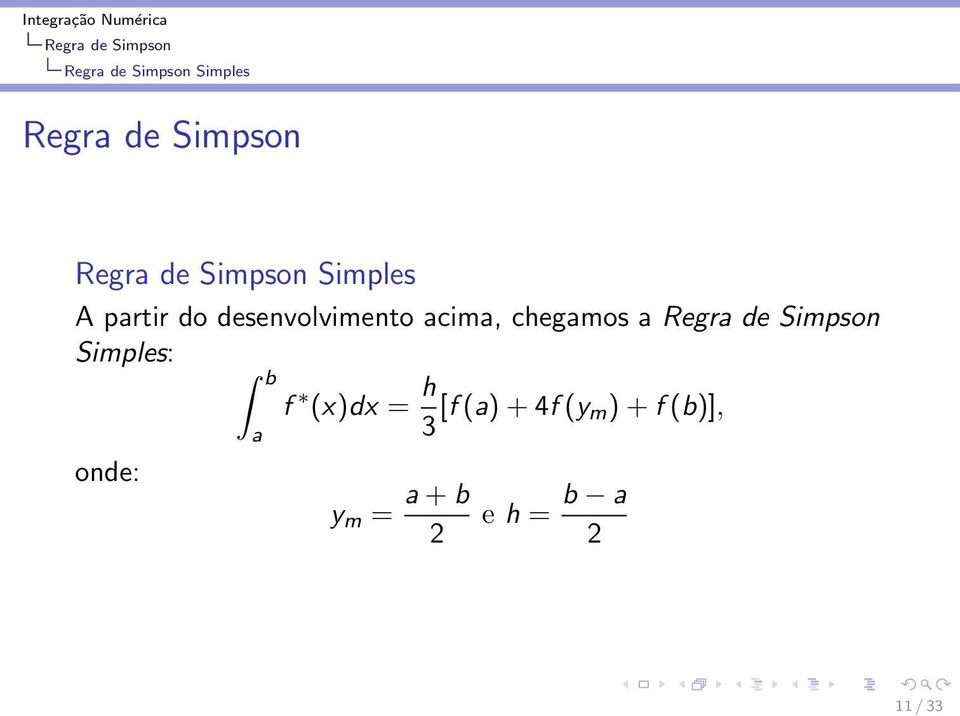 Simples: onde: b a f (x)dx = h 3