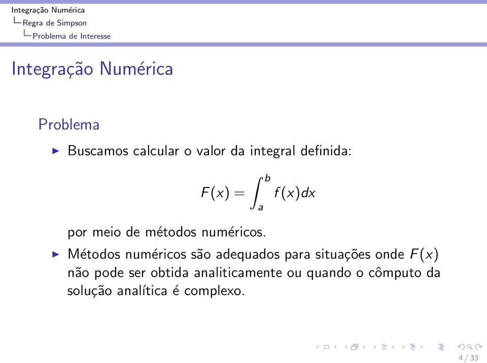 a f(x)dx Métodos numéricos são adequados para situações onde F(x) não pode