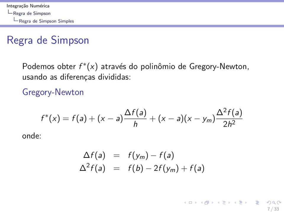 Gregory-Newton f (x) = f(a)+(x a) f(a) h onde: f(a) =