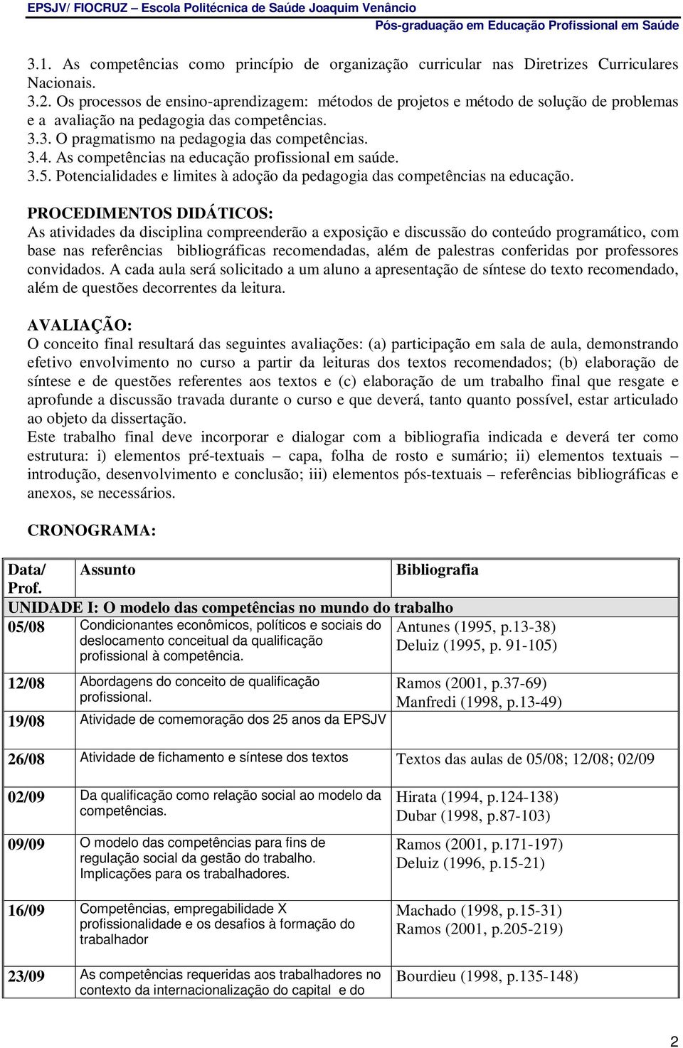 As competências na educação profissional em saúde. 3.5. Potencialidades e limites à adoção da pedagogia das competências na educação.