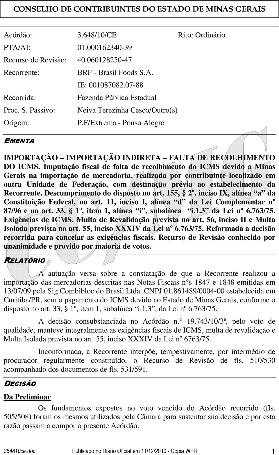 Imputação fiscal de falta de recolhimento do ICMS devido a Minas Gerais na importação de mercadoria, realizada por contribuinte localizado em outra Unidade de Federação, com destinação prévia ao