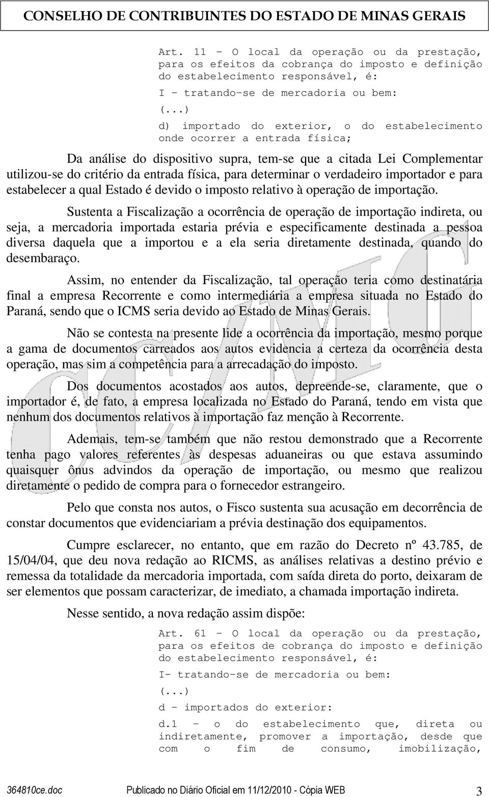 e para estabelecer a qual Estado é devido o imposto relativo à operação de importação.