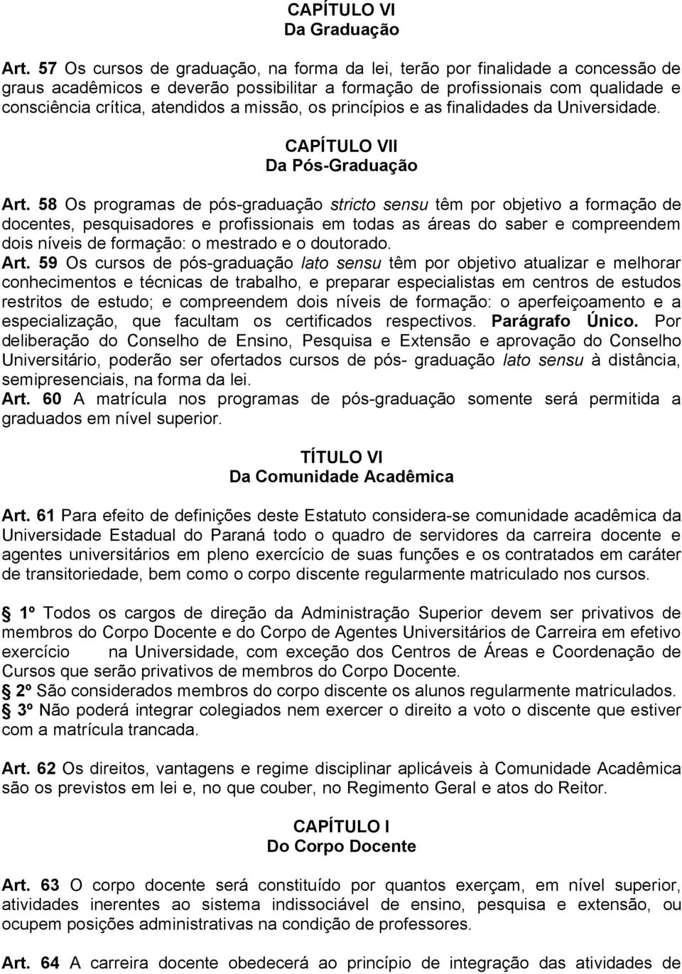 missão, os princípios e as finalidades da Universidade. CAPÍTULO VII Da Pós-Graduação Art.