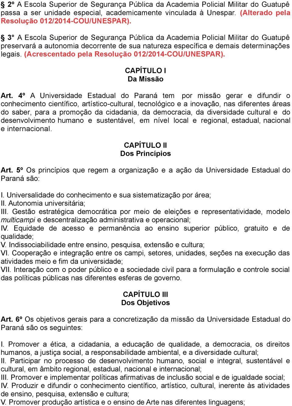 (Acrescentado pela Resolução 012/2014-COU/UNESPAR). CAPÍTULO I Da Missão Art.