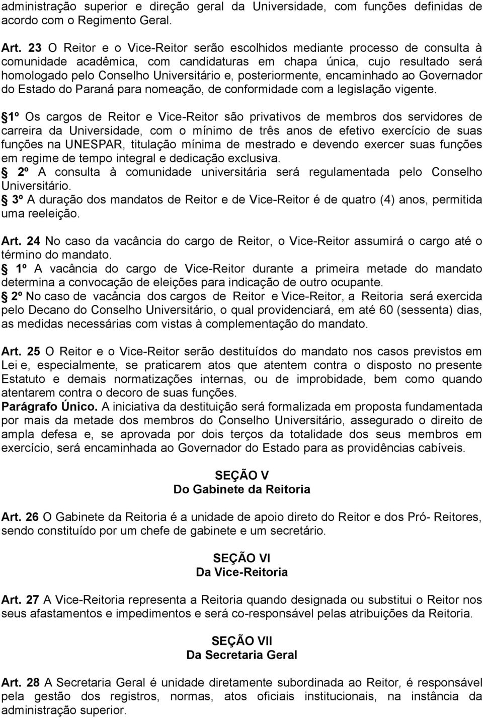 posteriormente, encaminhado ao Governador do Estado do Paraná para nomeação, de conformidade com a legislação vigente.
