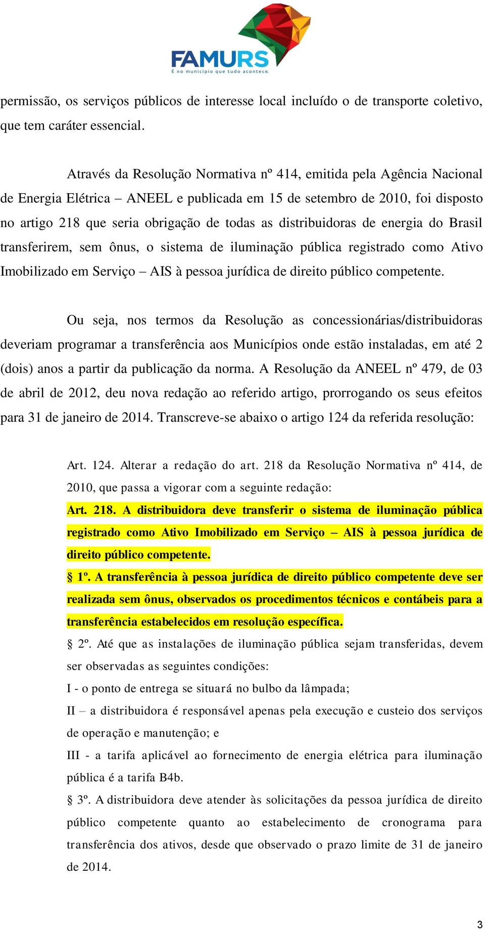 distribuidoras de energia do Brasil transferirem, sem ônus, o sistema de iluminação pública registrado como Ativo Imobilizado em Serviço AIS à pessoa jurídica de direito público competente.
