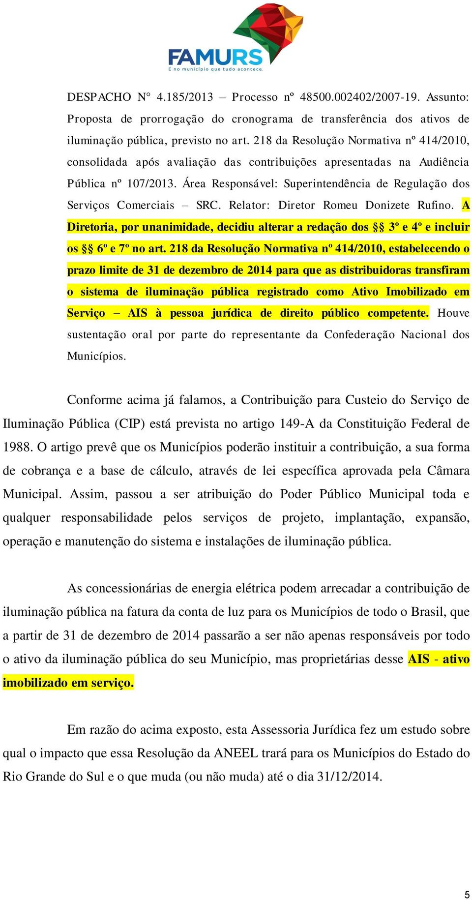 Área Responsável: Superintendência de Regulação dos Serviços Comerciais SRC. Relator: Diretor Romeu Donizete Rufino.