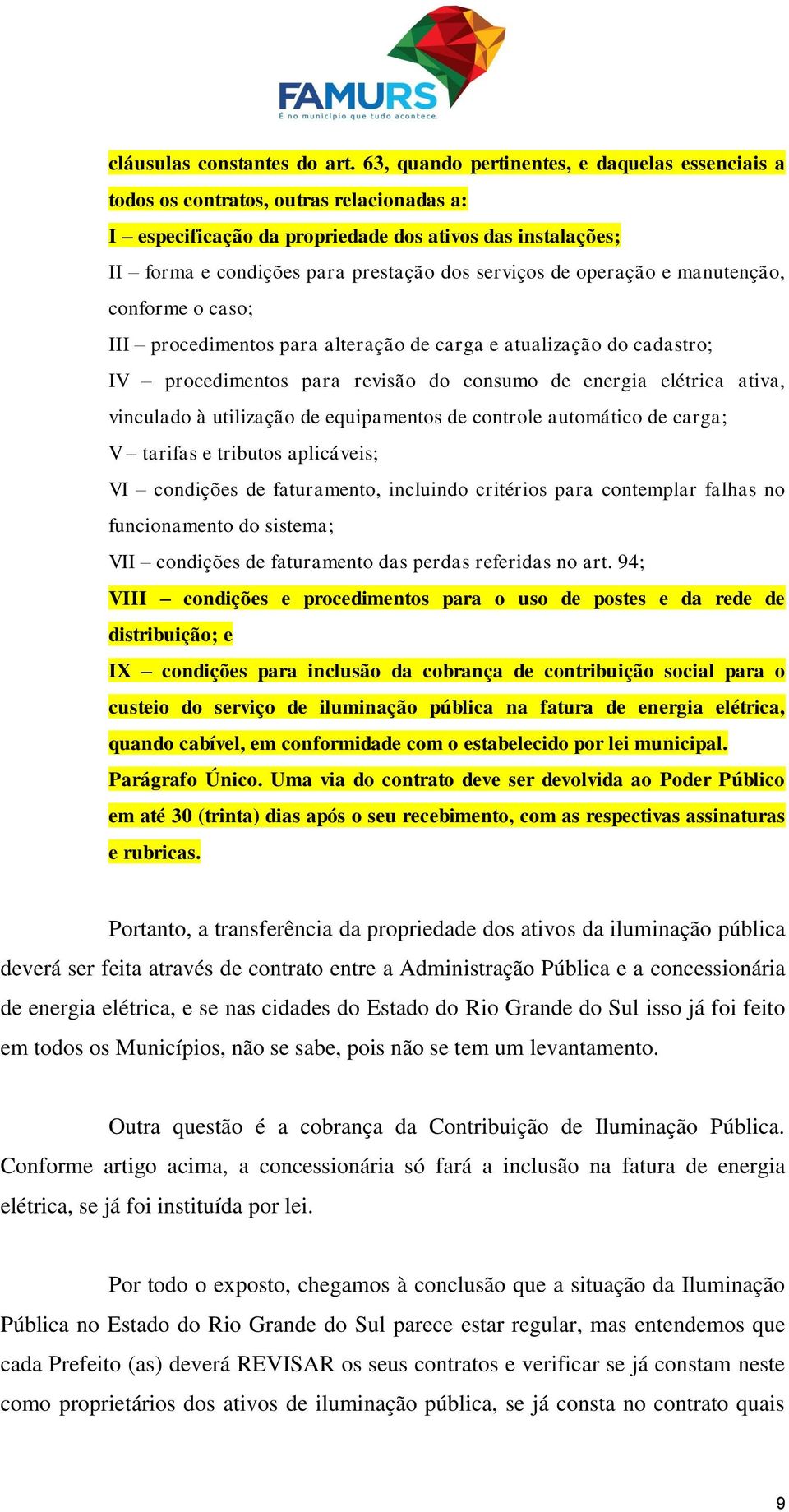 de operação e manutenção, conforme o caso; III procedimentos para alteração de carga e atualização do cadastro; IV procedimentos para revisão do consumo de energia elétrica ativa, vinculado à