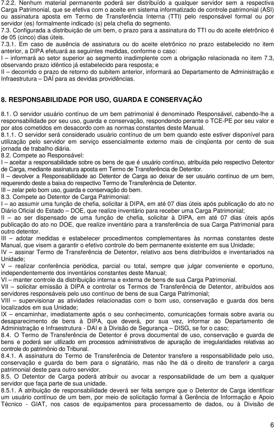 Configurada a distribuição de um bem, o prazo para a assinatura do TTI ou do aceite eletrônico é de 05 (cinco) dias úteis. 7.3.1.