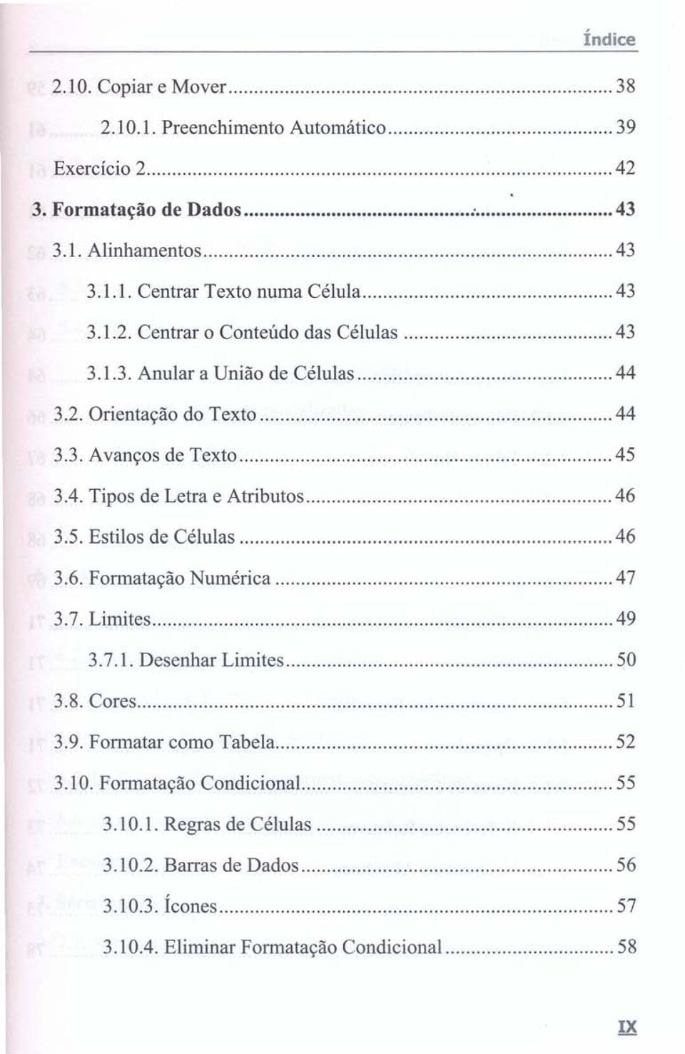 5. Estilos de Células 46 3.6. Formatação Numérica 47 3.7. Limites 49 3.7.1. Desenhar Limites 50 3.8. Cores 51 3.9. Formatar como Tabela 52 3.10.