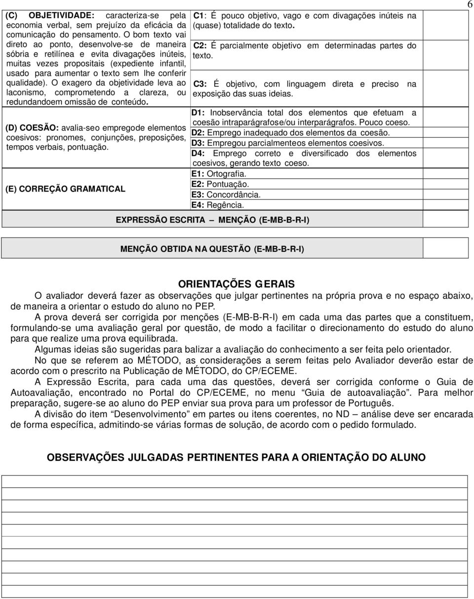 qualidade). O exagero da objetividade leva ao laconismo, comprometendo a clareza, ou redundando em omissão de conteúdo.