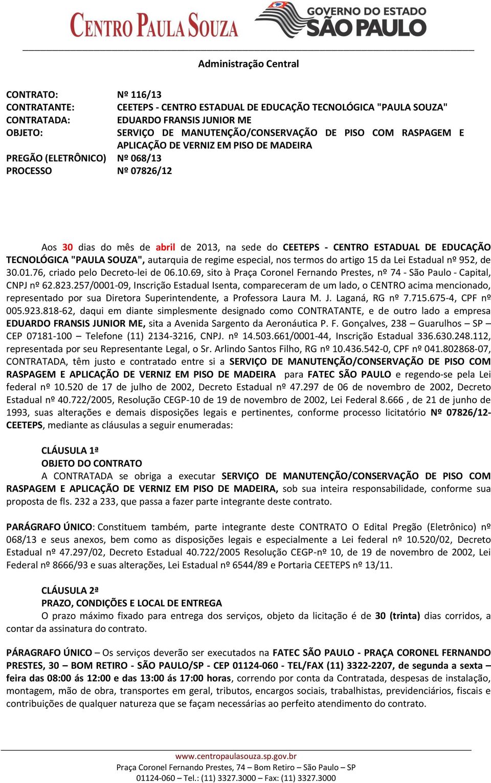 SOUZA", autarquia de regime especial, nos termos do artigo 15 da Lei Estadual nº 952, de 30.01.76, criado pelo Decreto-lei de 06.10.