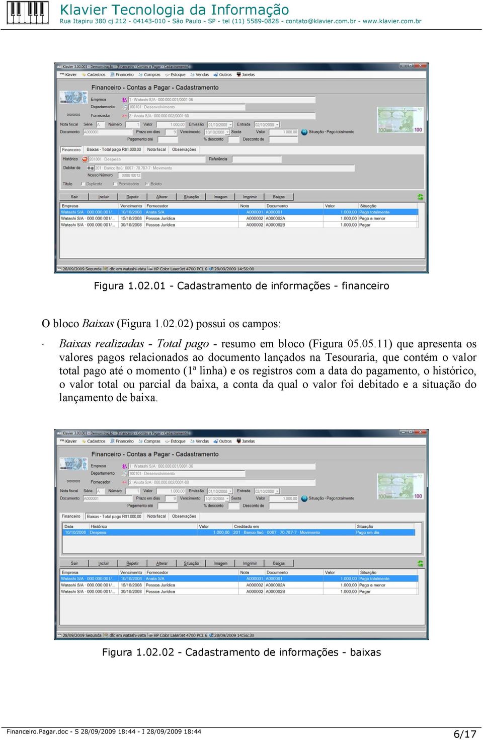 (1ª linha) e os registros com a data do pagamento, o histórico, o valor total ou parcial da baixa, a conta da qual o valor foi