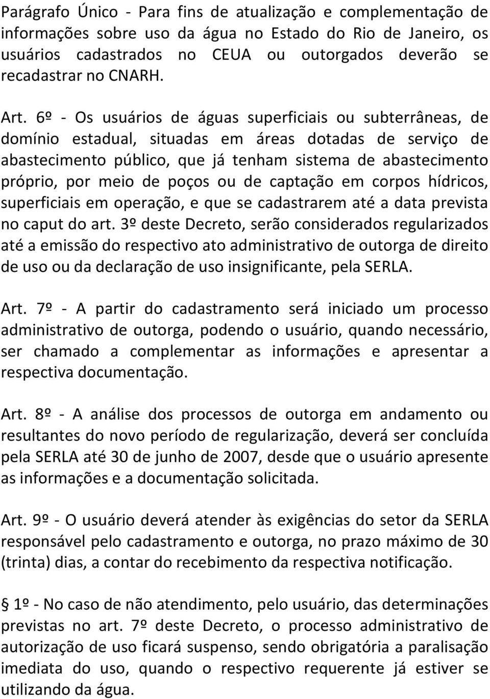 meio de poços ou de captação em corpos hídricos, superficiais em operação, e que se cadastrarem até a data prevista no caput do art.