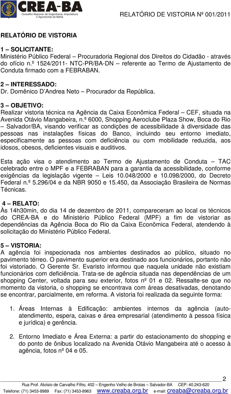 3 OBJETIVO: Realizar vistoria técnica na Agência da Caixa Econômica Federal CEF, situada na Avenida Otávio Mangabeira, n.