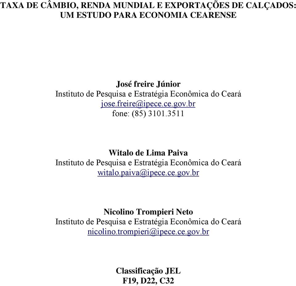 35 Wialo de Lima Paiva Insiuo de Pesquisa e Esraégia Econômica do Ceará wialo.paiva@ipece.ce.gov.